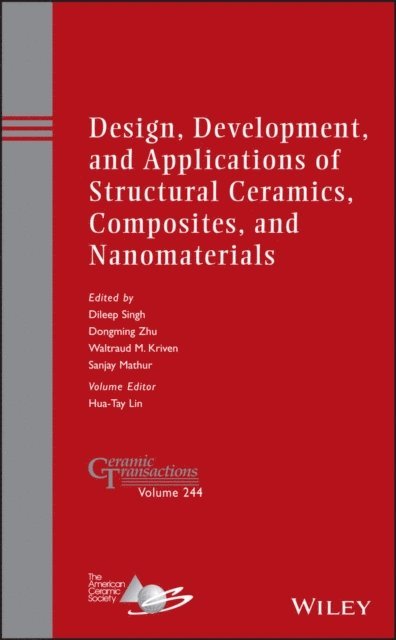 Hua-Tay Lin, Sanjay Mathur, Waltraud M. Kriven, Dongming Zhu, Dileep Singh - Design, Development, and Applications of Structural Ceramics, Composites, and Nanomaterials, E-bok