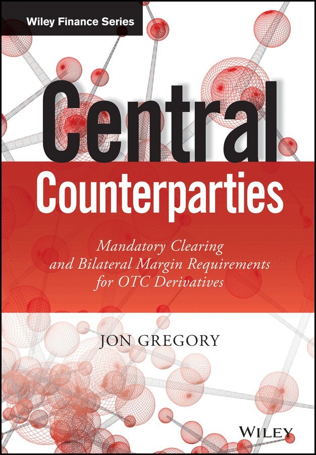 Jon Gregory - Central Counterparties – Mandatory Clearing and Bilateral Margin Requirements for OTC Derivatives. Tillgänglighet: Tillfälligt slut