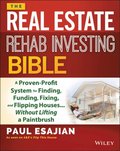 Real Estate Rehab Investing Bible