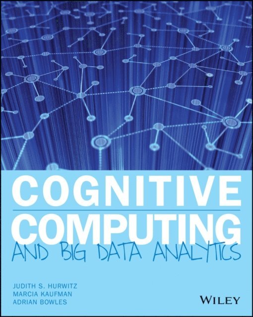 Adrian Bowles, Marcia Kaufman, Judith S. Hurwitz - Cognitive Computing and Big Data Analytics, E-bok
