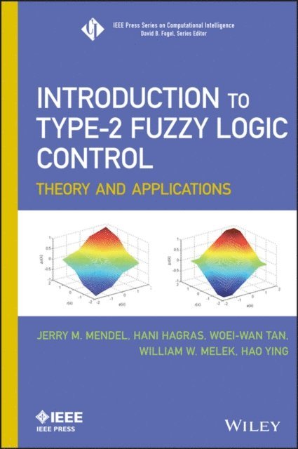 Hao Ying, William W. Melek, Woei-Wan Tan, Hani Hagras, Jerry Mendel - Introduction To Type-2 Fuzzy Logic Control, E-bok