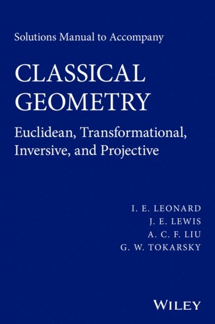 G. W. Tokarsky, A. C. F. Liu, J. E. Lewis, I. E. Leonard - Solutions Manual to Accompany Classical Geometry, E-bok