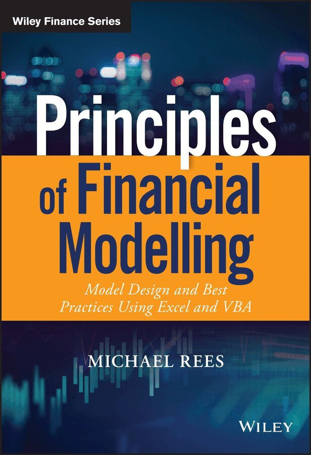 Michael Rees - Principles of Financial Modelling – Model Design and Best Practices Using Excel and VBA. Tillgänglighet: Tillfälligt slut