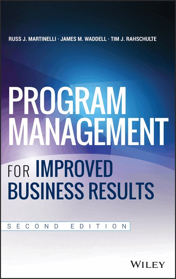 Russ J. Martinelli, James M. Waddell, Tim J. Rahschulte - Program Management for Improved Business Results, Second Edition. Tillgänglighet: Tillfälligt slut