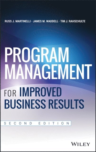 Tim J. Rahschulte, James M. Waddell, Russ J. Martinelli - Program Management for Improved Business Results, E-bok