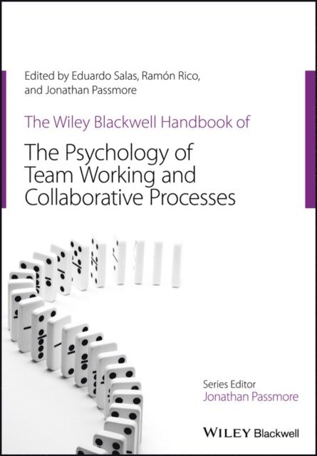 Jonathan Passmore, Ramon Rico, Eduardo Salas - Wiley Blackwell Handbook of the Psychology of Team Working and Collaborative Processes, E-bok