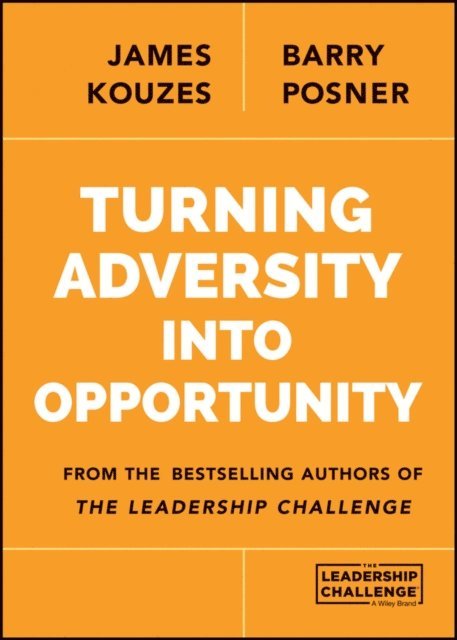 Barry Z. Posner, James M. Kouzes - Turning Adversity Into Opportunity, E-bok