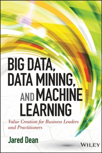 Jared Dean - Big Data, Data Mining, and Machine Learning, E-bok