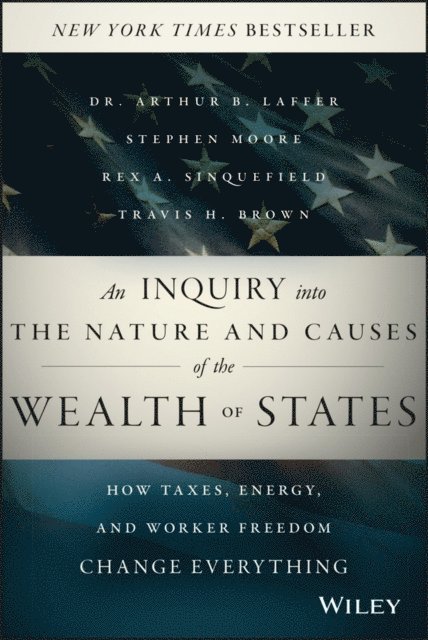 Travis H. Brown, Rex A. Sinquefield, Stephen Moore, Arthur Laffer - Inquiry into the Nature and Causes of the Wealth of States, E-bok