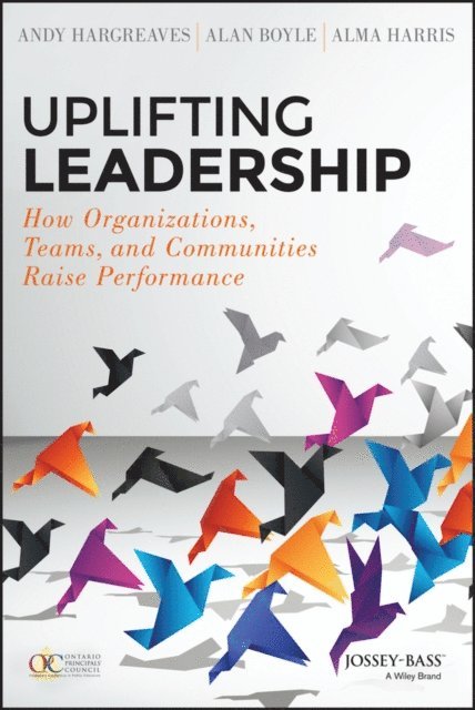 Alma Harris, Alan Boyle, Andy Hargreaves - Uplifting Leadership, E-bok