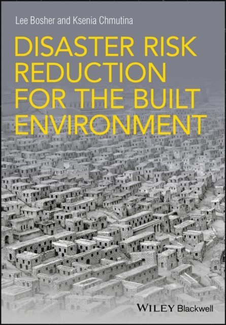 Ksenia Chmutina, Lee Bosher - Disaster Risk Reduction for the Built Environment, E-bok