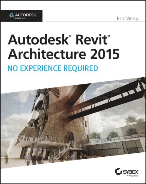 Eric Wing - Autodesk Revit Architecture 2015: No Experience Required, E-bok