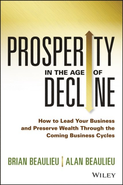 Alan Beaulieu, Brian Beaulieu - Prosperity in The Age of Decline, E-bok