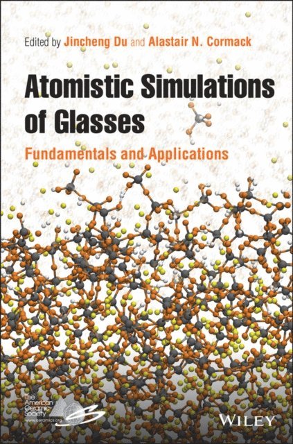 Alastair N. Cormack, Jincheng Du - Atomistic Simulations of Glasses, E-bok