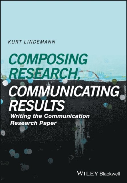 Kurt Lindemann - Composing Research, Communicating Results, E-bok