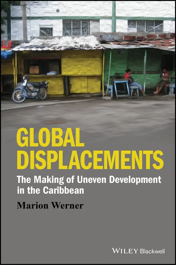 M Werner - Global Displacements – The Making of Uneven Development in the Caribbean. Tillgänglighet: Tillfälligt slut
