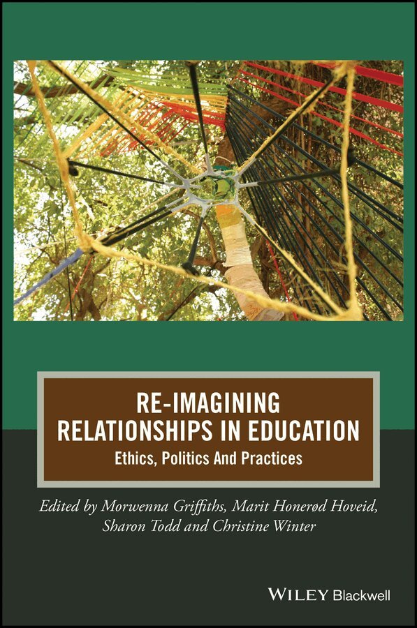 M Griffiths - Re–Imagining Relationships In Education – Ethics, Politics And Practices. Tillgänglighet: Tillfälligt slut