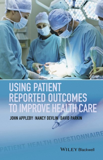 David Parkin, Nancy Devlin, John Appleby - Using Patient Reported Outcomes to Improve Health Care, E-bok