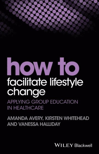Vanessa Halliday, Kirsten Whitehead, Amanda Avery - How to Facilitate Lifestyle Change, E-bok