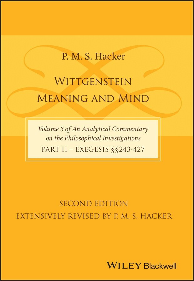 PMS Hacker - Wittgenstein – Meaning and Mind (Volume 3 of an Analytical Commentary on the Philosophical Investigations), Part 2: Exegesis §§243–427. Tillgänglighet: Tillfälligt slut