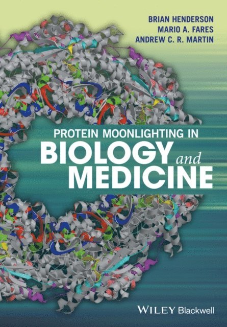 Andrew C. R. Martin, Mario A. Fares, Brian Henderson - Protein Moonlighting in Biology and Medicine, E-bok