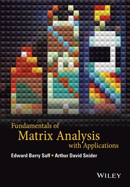 Arthur David Snider, Edward Barry Saff - Fundamentals of Matrix Analysis with Applications, E-bok