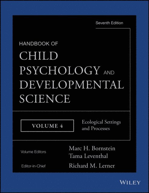 Handbook of Child Psychology and Developmental Science, Ecological Settings and Processes, E-bok