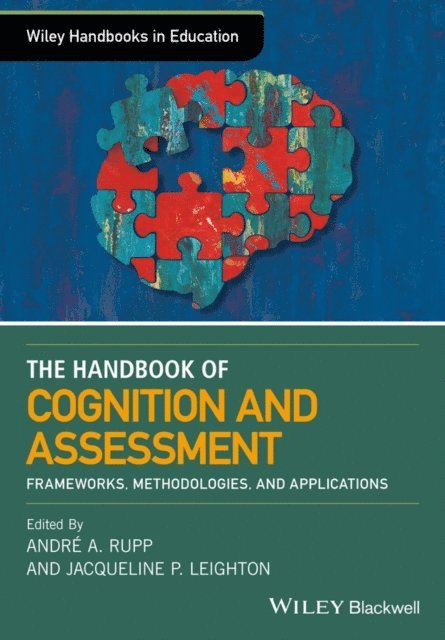 Jacqueline P. Leighton, Andre A. Rupp - Wiley Handbook of Cognition and Assessment, E-bok
