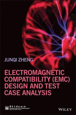 Junqi Zheng - Electromagnetic Compatibility (EMC) Design and Test Case Analysis, Inbunden