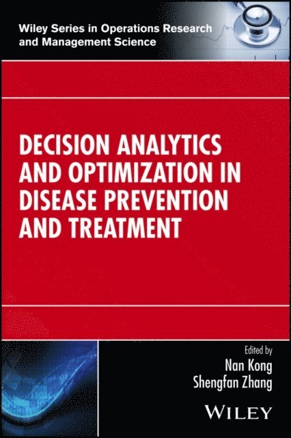 Shengfan Zhang, Nan Kong - Decision Analytics and Optimization in Disease Prevention and Treatment, E-bok