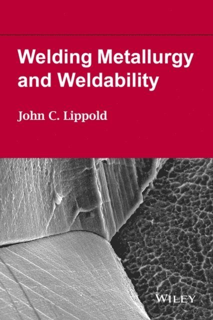 John C. Lippold - Welding Metallurgy and Weldability, E-bok