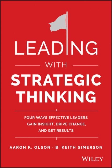 B. Keith Simerson, Aaron K. Olson - Leading with Strategic Thinking, E-bok