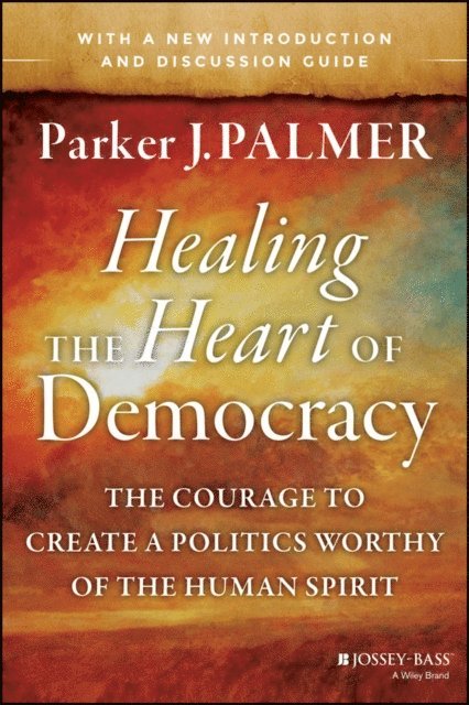 Parker J. Palmer - Healing the Heart of Democracy, E-bok