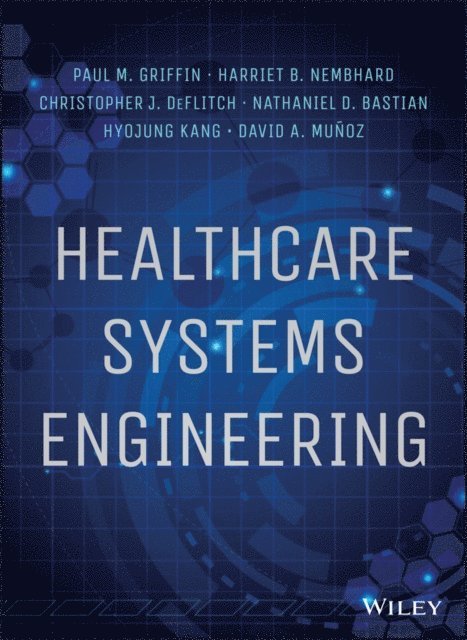 David A. Munoz, Hyojung Kang, Nathaniel D. Bastian, Christopher J. DeFlitch, Harriet B. Nembhard, Paul M. Griffin - Healthcare Systems Engineering, E-bok
