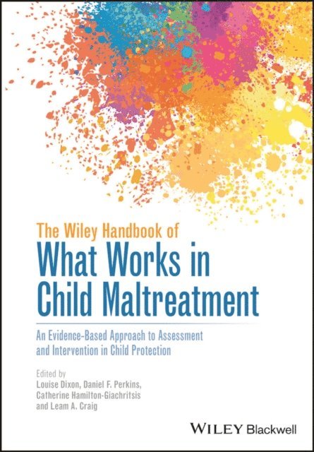 Leam A. Craig, Catherine Hamilton-Giachritsis, Daniel F. Perkins, Louise Dixon - Wiley Handbook of What Works in Child Maltreatment, E-bok