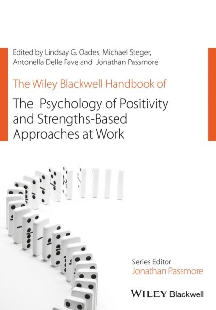 Jonathan Passmore, Antonelle Delle Fave, Michael Steger, Lindsay G. Oades - Wiley Blackwell Handbook of the Psychology of Positivity and Strengths-Based Approaches at Work, E-bok