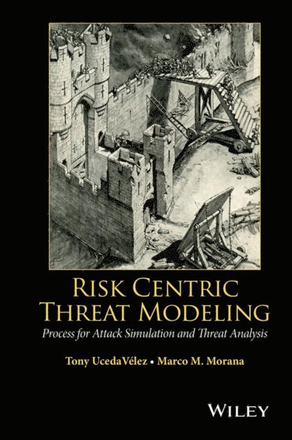 Marco M. Morana, Tony UcedaVelez - Risk Centric Threat Modeling, E-bok