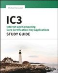 IC3 - Internet and Computing Core Certification Key Applications Global Standard 4 Study Guide