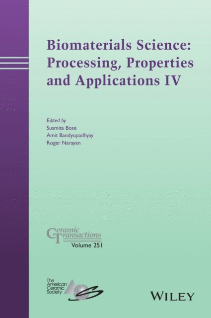 Roger Narayan, Amit Bandyopadhyay, Susmita Bose - Biomaterials Science: Processing, Properties and Applications IV, E-bok