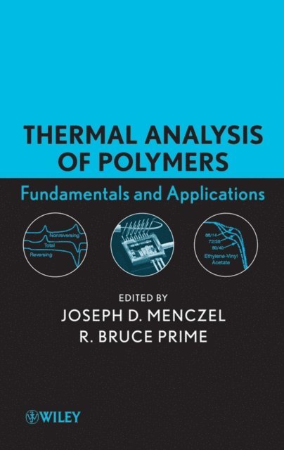 R. Bruce Prime, Joseph D. Menczel - Thermal Analysis of Polymers, E-bok