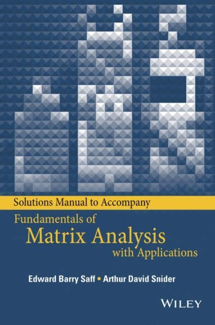 Arthur David Snider, Edward Barry Saff - Solutions Manual to accompany Fundamentals of Matrix Analysis with Applications, E-bok