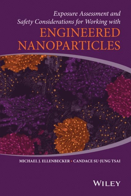 Candace Su-Jung Tsai, Michael J. Ellenbecker - Exposure Assessment and Safety Considerations for Working with Engineered Nanoparticles, E-bok