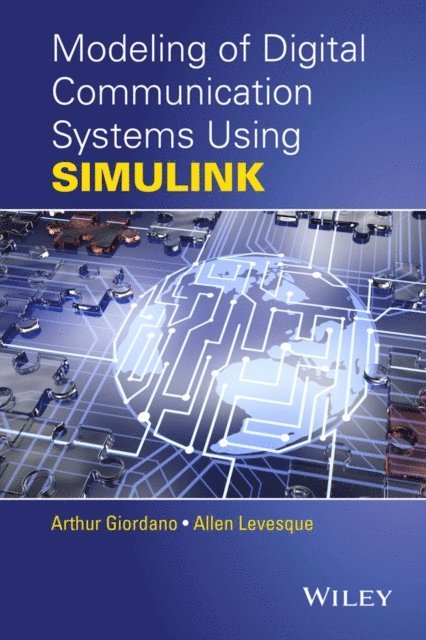 Allen H. Levesque, Arthur A. Giordano - Modeling of Digital Communication Systems Using SIMULINK, E-bok