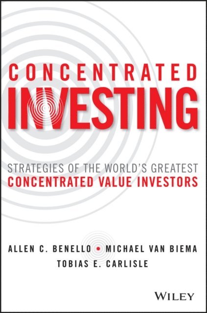 Tobias E. Carlisle, Michael van Biema, Allen C. Benello - Concentrated Investing, E-bok
