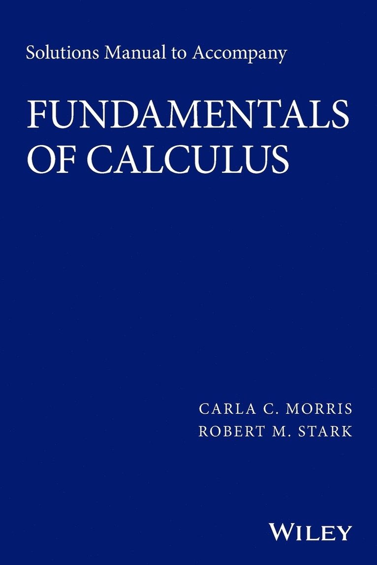 Carla C. Morris, Robert M. Stark - Solutions Manual to accompany Fundamentals of Calculus, Häftad. Tillgänglighet: Lägg i varukorg