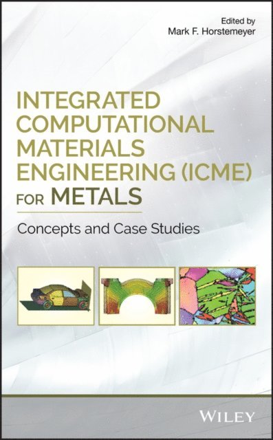 Mark F. Horstemeyer - Integrated Computational Materials Engineering (ICME) for Metals, E-bok