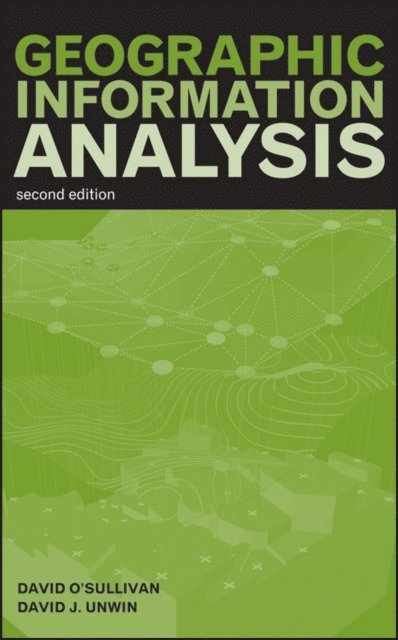 David Unwin, David O'Sullivan - Geographic Information Analysis, E-bok