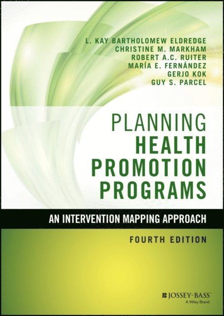 Guy S. Parcel, Gerjo Kok, Maria E. Fern ndez, Robert A. C. Ruiter, Christine M. Markham, L. Kay Bartholomew Eldredge - Planning Health Promotion Programs, E-bok