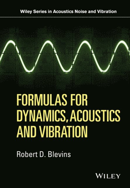 Robert D. Blevins - Formulas for Dynamics, Acoustics and Vibration, E-bok
