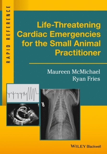 Ryan Fries, Maureen McMichael - Life-Threatening Cardiac Emergencies for the Small Animal Practitioner, E-bok